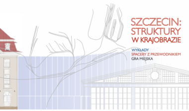 Startuje cykl „Szczecin: Struktury w krajobrazie” Startuje cykl „Szczecin: Struktury w krajobrazie”